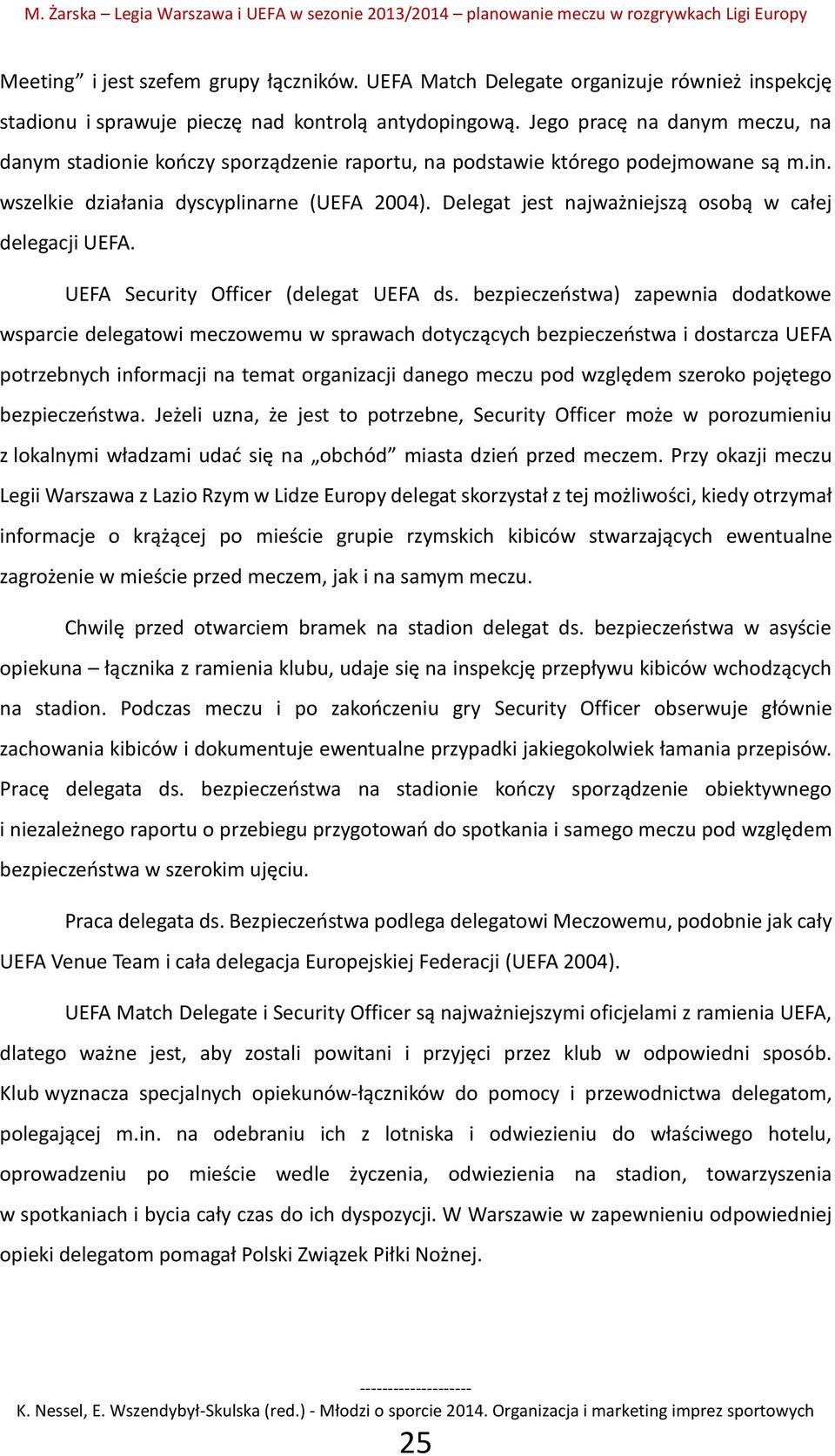 Delegat jest najważniejszą osobą w całej delegacji UEFA. UEFA Security Officer (delegat UEFA ds.