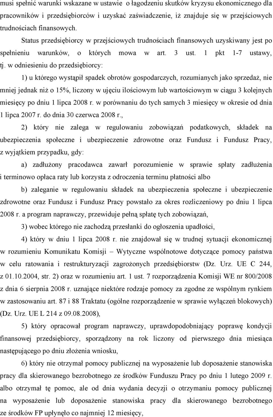 w odniesieniu do przedsiębiorcy: 1) u którego wystąpił spadek obrotów gospodarczych, rozumianych jako sprzedaŝ, nie mniej jednak niŝ o 15%, liczony w ujęciu ilościowym lub wartościowym w ciągu 3