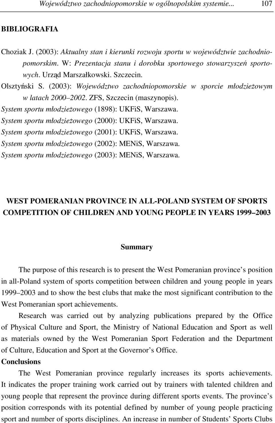 ZFS, Szczecin (maszynopis). System sportu młodzieżowego (1898): UKFiS, Warszawa. System sportu młodzieżowego (2000): UKFiS, Warszawa. System sportu młodzieżowego (2001): UKFiS, Warszawa.