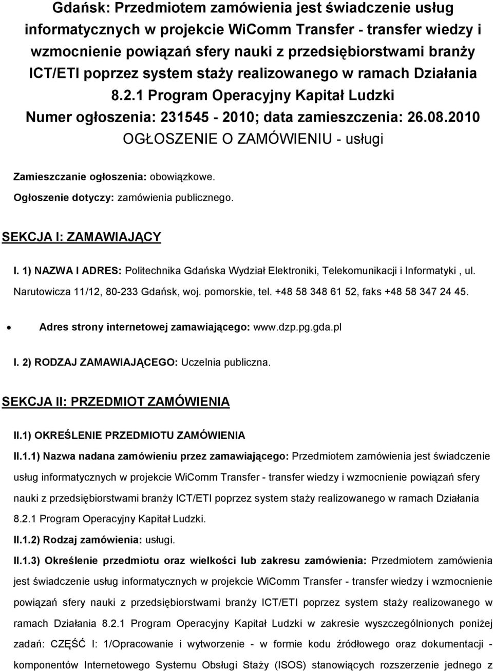 Ogłszenie dtyczy: zamówienia publiczneg. SEKCJA I: ZAMAWIAJĄCY I. 1) NAZWA I ADRES: Plitechnika Gdańska Wydział Elektrniki, Telekmunikacji i Infrmatyki, ul. Narutwicza 11/12, 80-233 Gdańsk, wj.