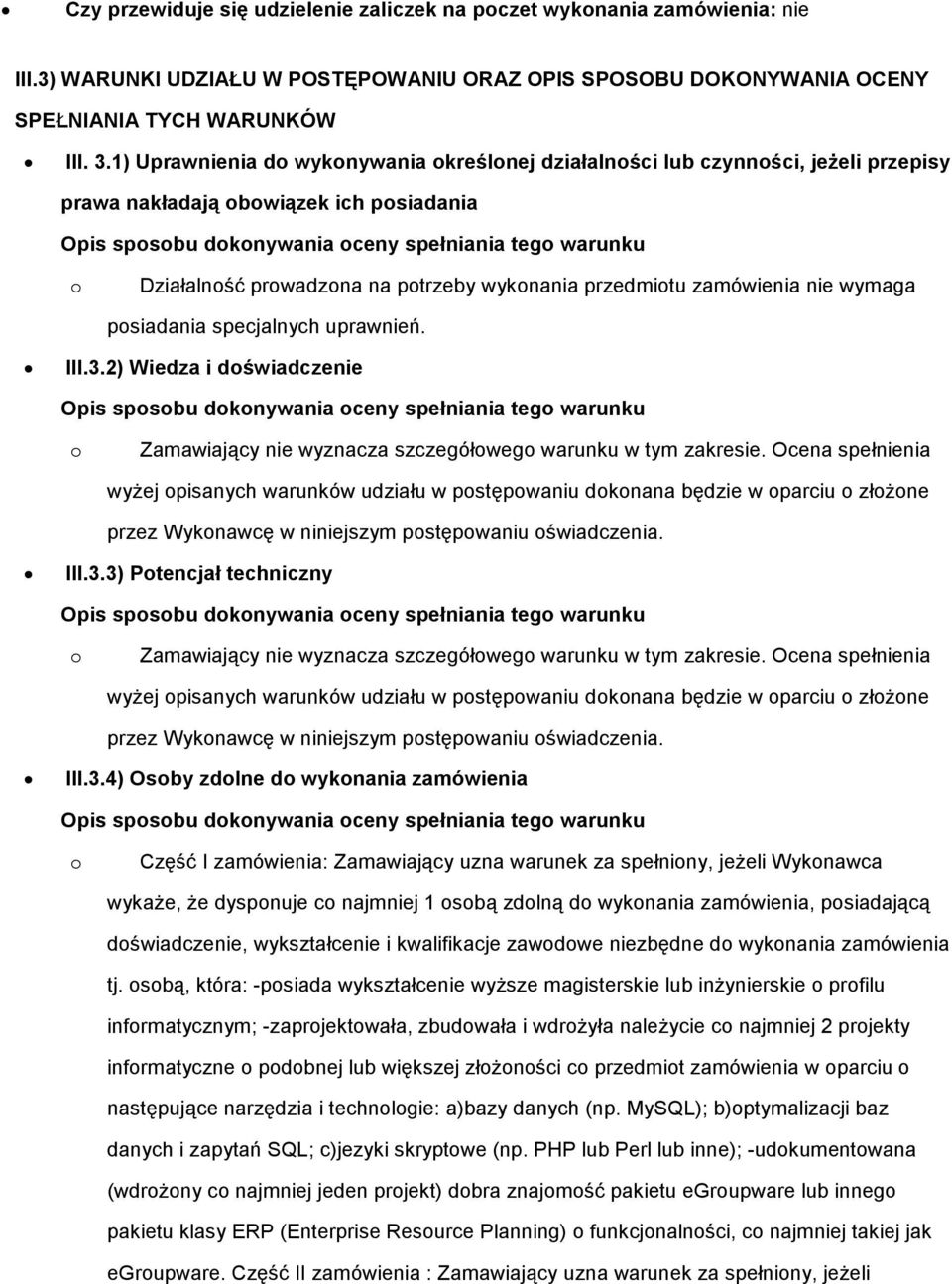 specjalnych uprawnień. III.3.2) Wiedza i dświadczenie Zamawiający nie wyznacza szczegółweg warunku w tym zakresie.