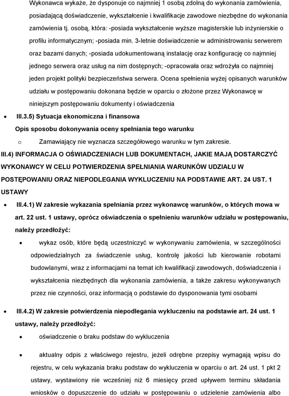 3-letnie dświadczenie w administrwaniu serwerem raz bazami danych; -psiada udkumentwaną instalację raz knfigurację c najmniej jedneg serwera raz usług na nim dstępnych; -pracwała raz wdrŝyła c