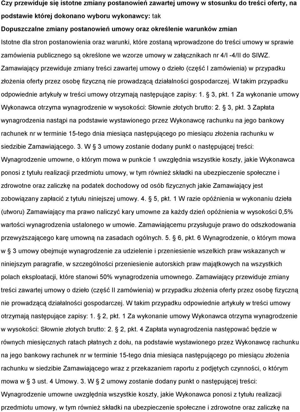 Zamawiający przewiduje zmiany treści zawartej umwy dzieł (część I zamówienia) w przypadku złŝenia ferty przez sbę fizyczną nie prwadzącą działalnści gspdarczej.