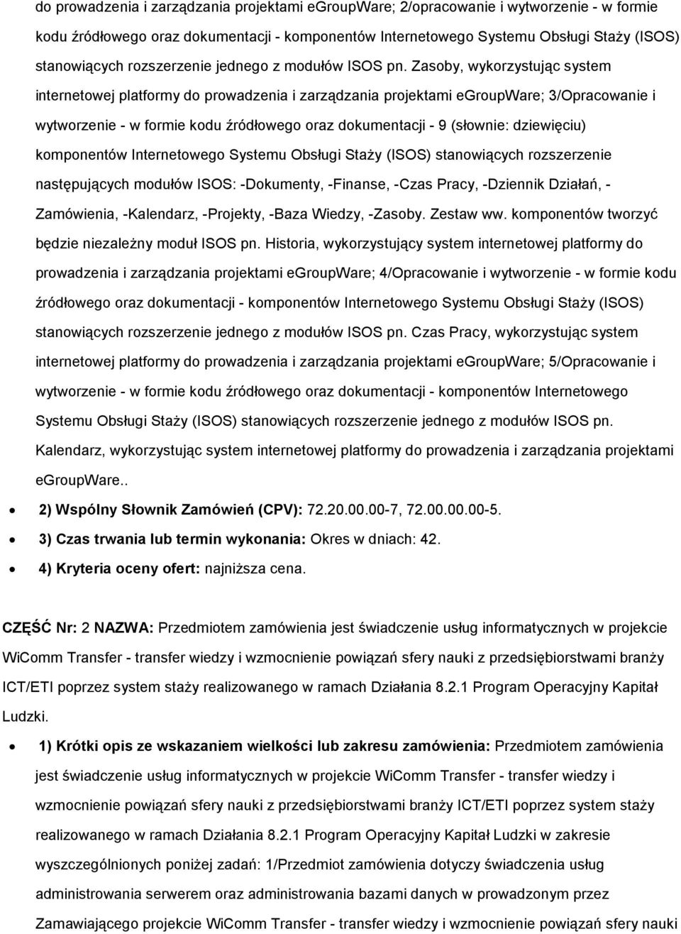 Zasby, wykrzystując system internetwej platfrmy d prwadzenia i zarządzania prjektami egrupware; 3/Opracwanie i wytwrzenie - w frmie kdu źródłweg raz dkumentacji - 9 (słwnie: dziewięciu) kmpnentów