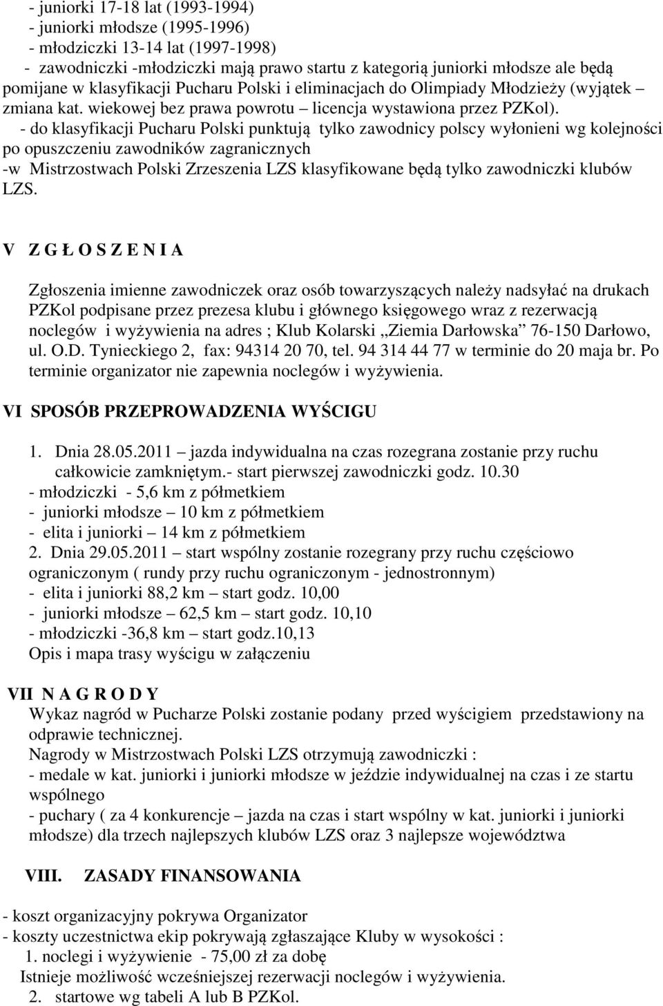 - do klasyfikacji Pucharu Polski punktują tylko zawodnicy polscy wyłonieni wg kolejności po opuszczeniu zawodników zagranicznych -w Mistrzostwach Polski Zrzeszenia LZS klasyfikowane będą tylko