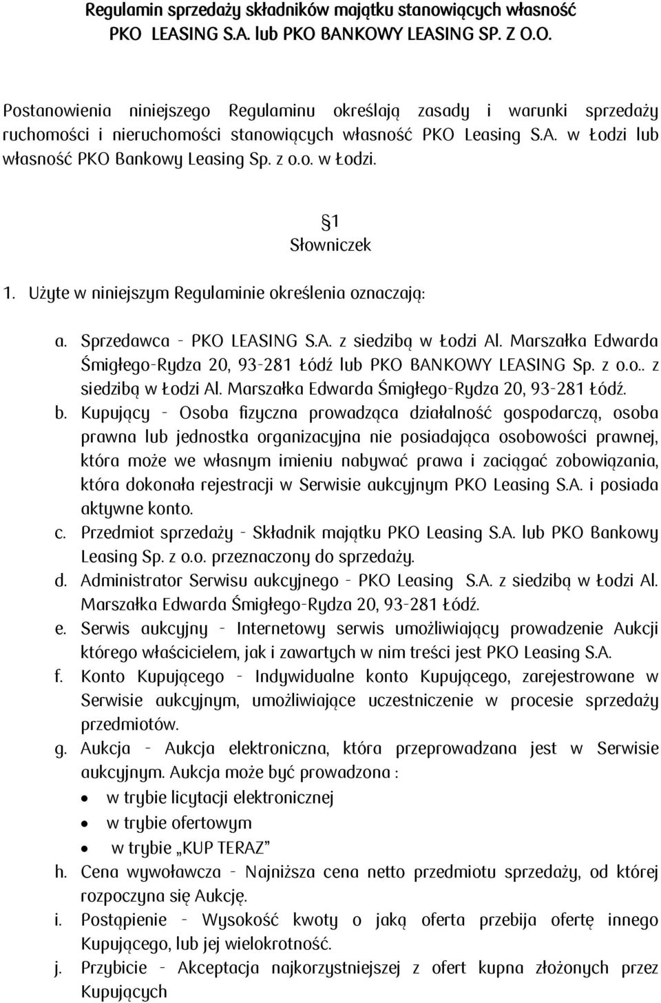 z o.o. w Łodzi. 1 Słowniczek 1. Użyte w niniejszym Regulaminie określenia oznaczają: a. Sprzedawca - PKO LEASING S.A. z siedzibą w Łodzi Al.