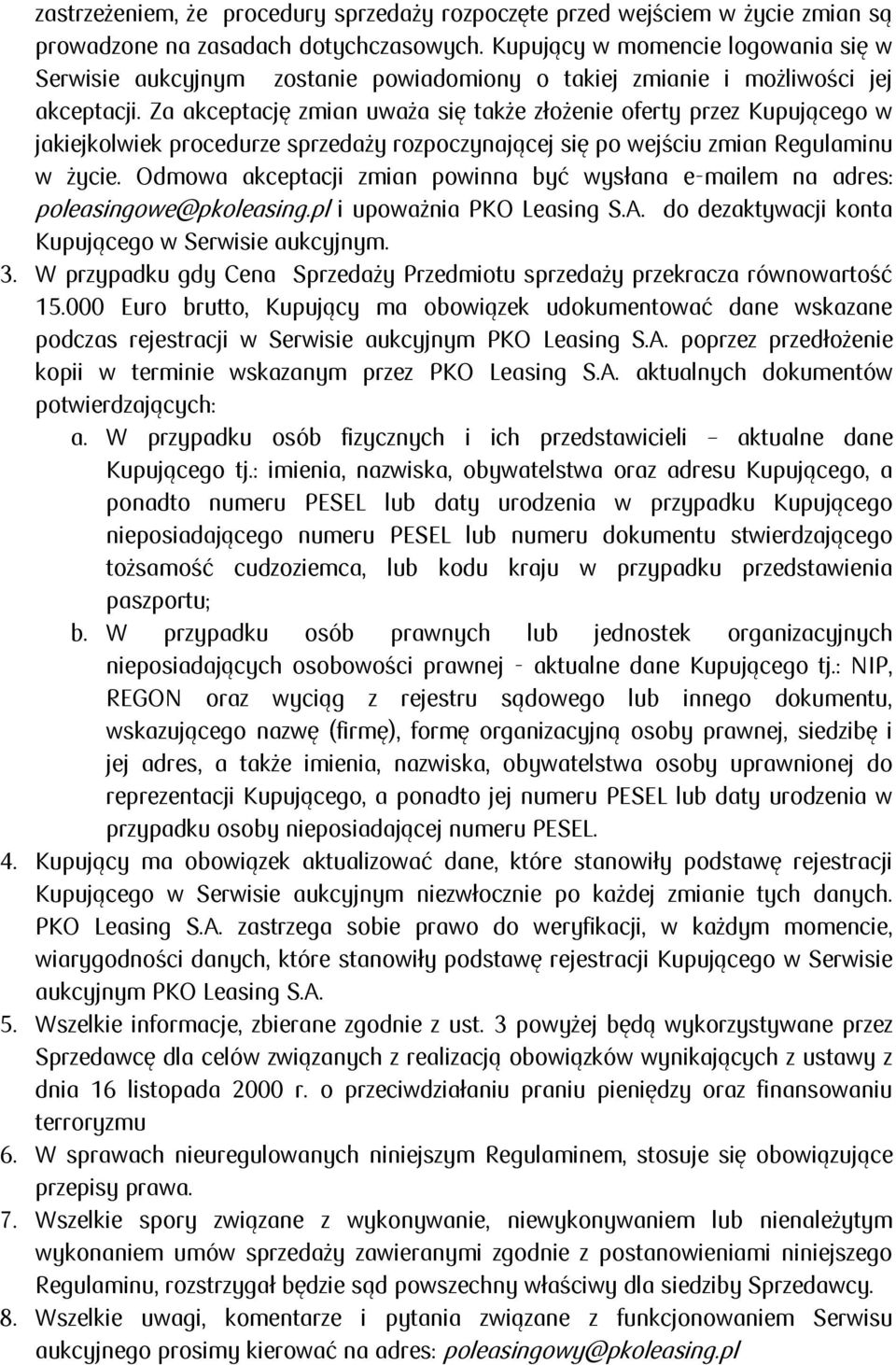 Za akceptację zmian uważa się także złożenie oferty przez Kupującego w jakiejkolwiek procedurze sprzedaży rozpoczynającej się po wejściu zmian Regulaminu w życie.