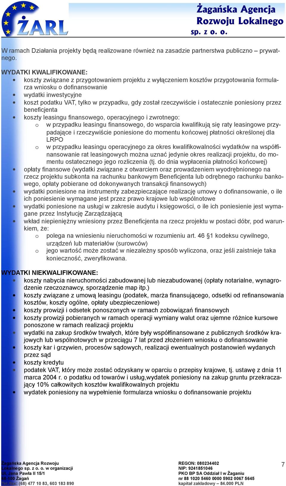 rzeczywiście i statecznie pniesiny przez beneficjenta kszty leasingu finansweg, peracyjneg i zwrtneg: w przypadku leasingu finansweg, d wsparcia kwalifikują się raty leasingwe przypadające i