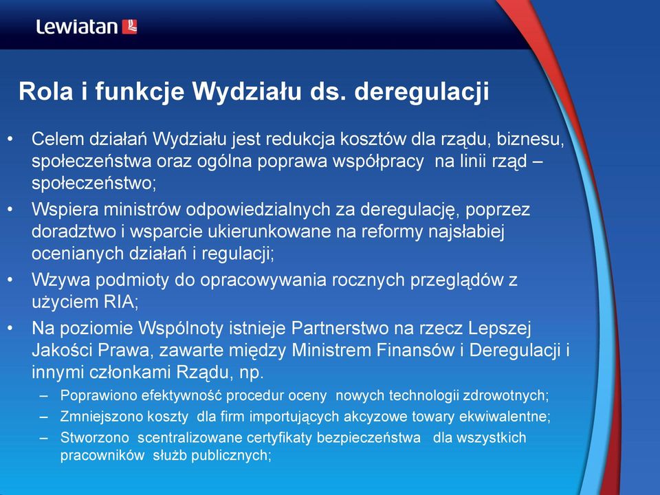 deregulację, poprzez doradztwo i wsparcie ukierunkowane na reformy najsłabiej ocenianych działań i regulacji; Wzywa podmioty do opracowywania rocznych przeglądów z użyciem RIA; Na poziomie