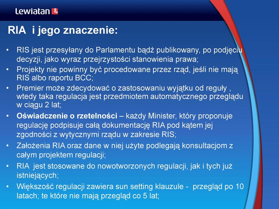 Minister, który proponuje regulację podpisuje całą dokumentację RIA pod kątem jej zgodności z wytycznymi rządu w zakresie RIS; Założenia RIA oraz dane w niej użyte podlegają konsultacjom z całym