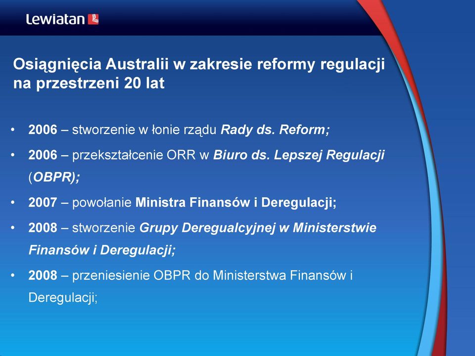 Lepszej Regulacji (OBPR); 2007 powołanie Ministra Finansów i Deregulacji; 2008 stworzenie