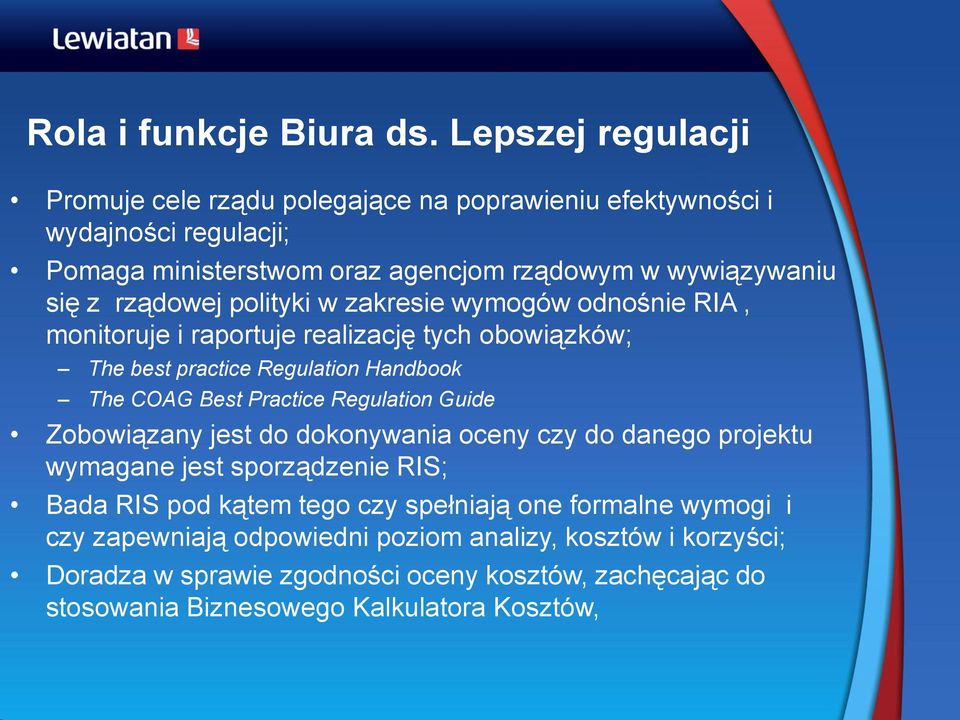 rządowej polityki w zakresie wymogów odnośnie RIA, monitoruje i raportuje realizację tych obowiązków; The best practice Regulation Handbook The COAG Best Practice