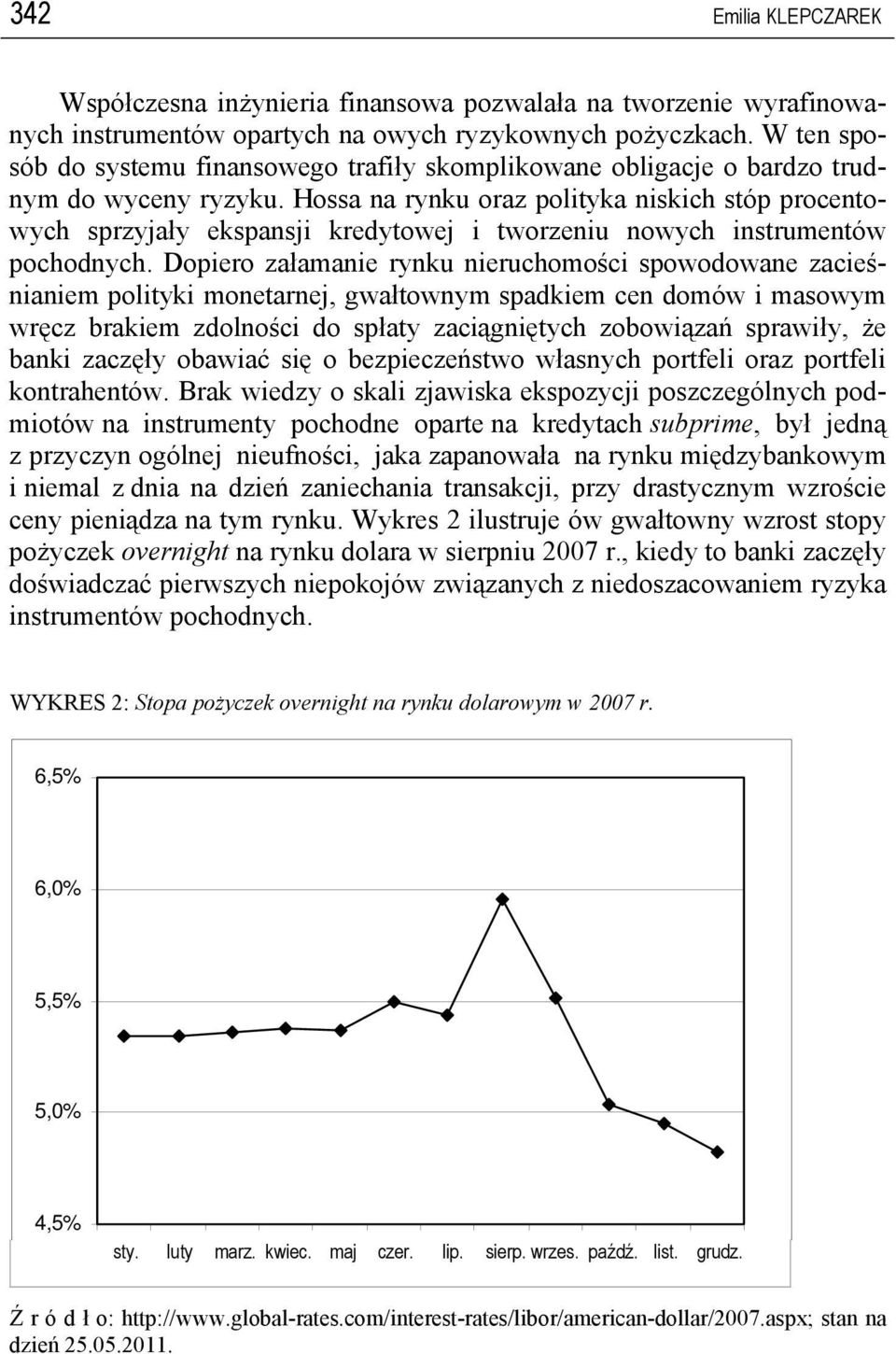 Hossa na rynku oraz polityka niskich stóp procentowych sprzyjały ekspansji kredytowej i tworzeniu nowych instrumentów pochodnych.