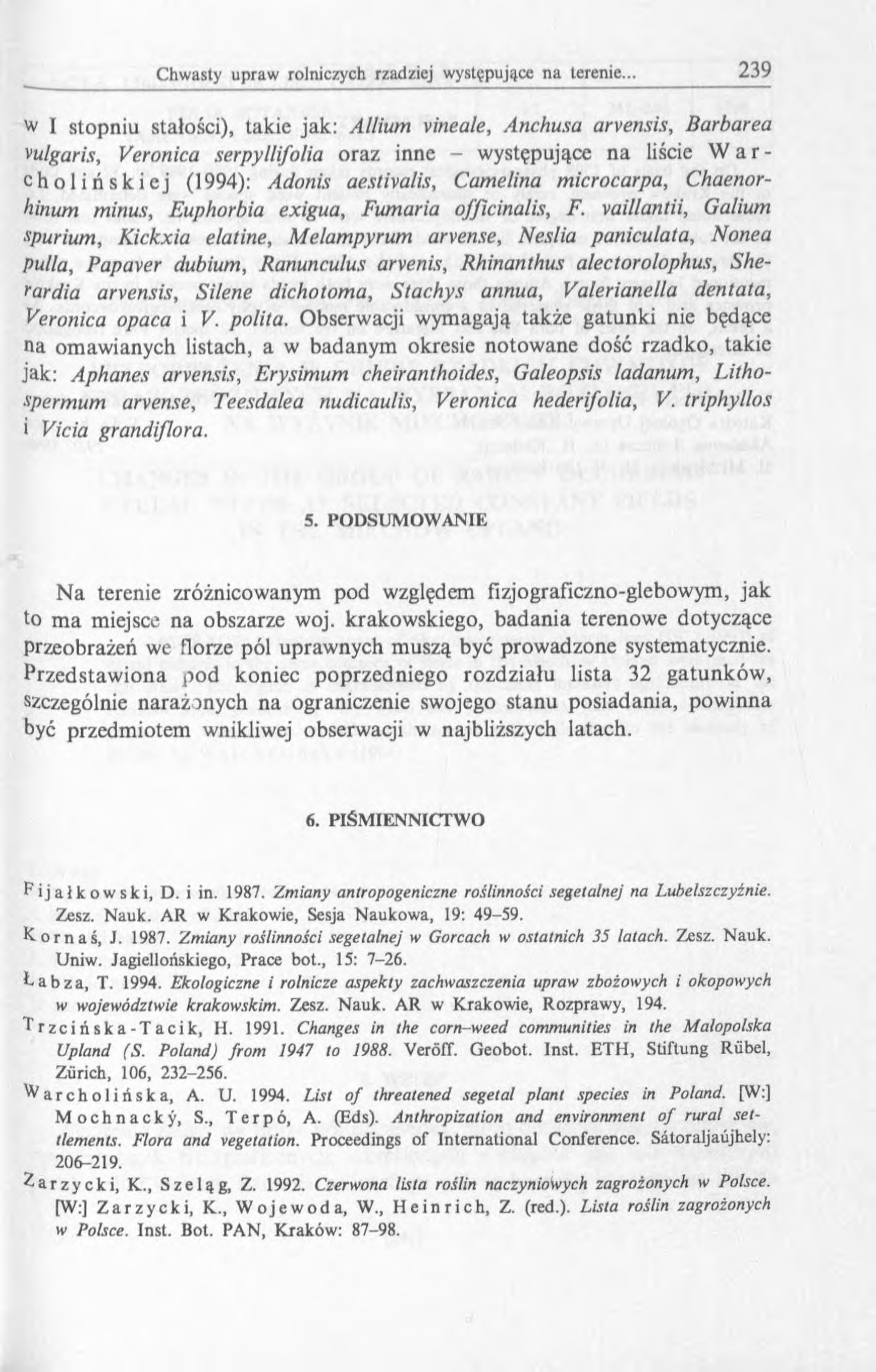 w I stopniu stałości), takie jak: Allium vineale, Anchusa arvensis, Barbarea vulgaris, Veronica serpyllifolia oraz inne - występujące na liście W a r - cholińskiej (1994): Adonis aestivalis, Came