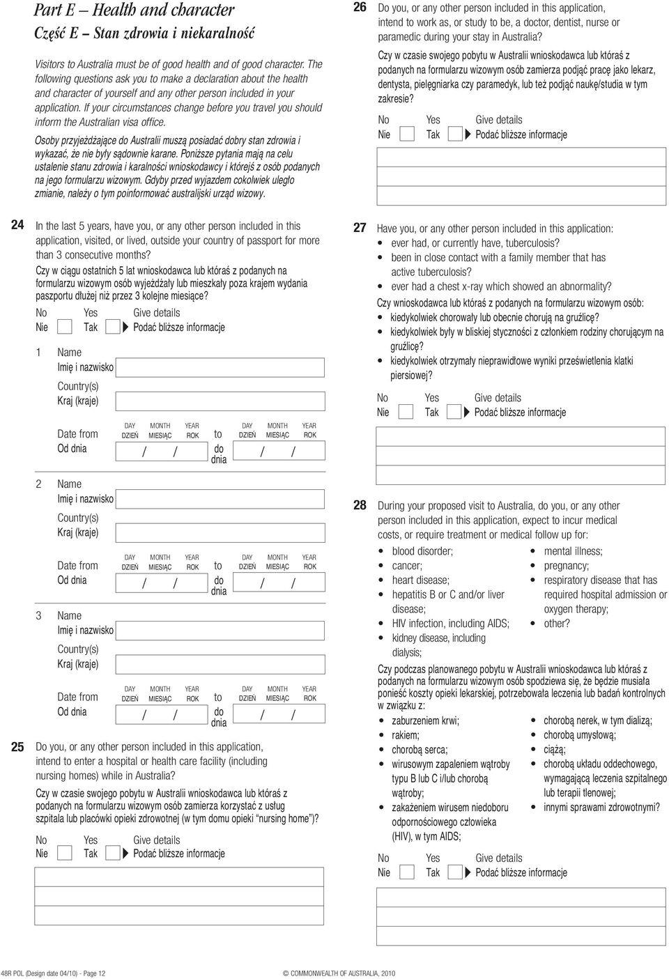 If your circumstances change before you travel you should inform the Australian visa office. Osoby przyje d ajàce do Australii muszà posiadaç dobry stan zdrowia i wykazaç, e nie by y sàdownie karane.