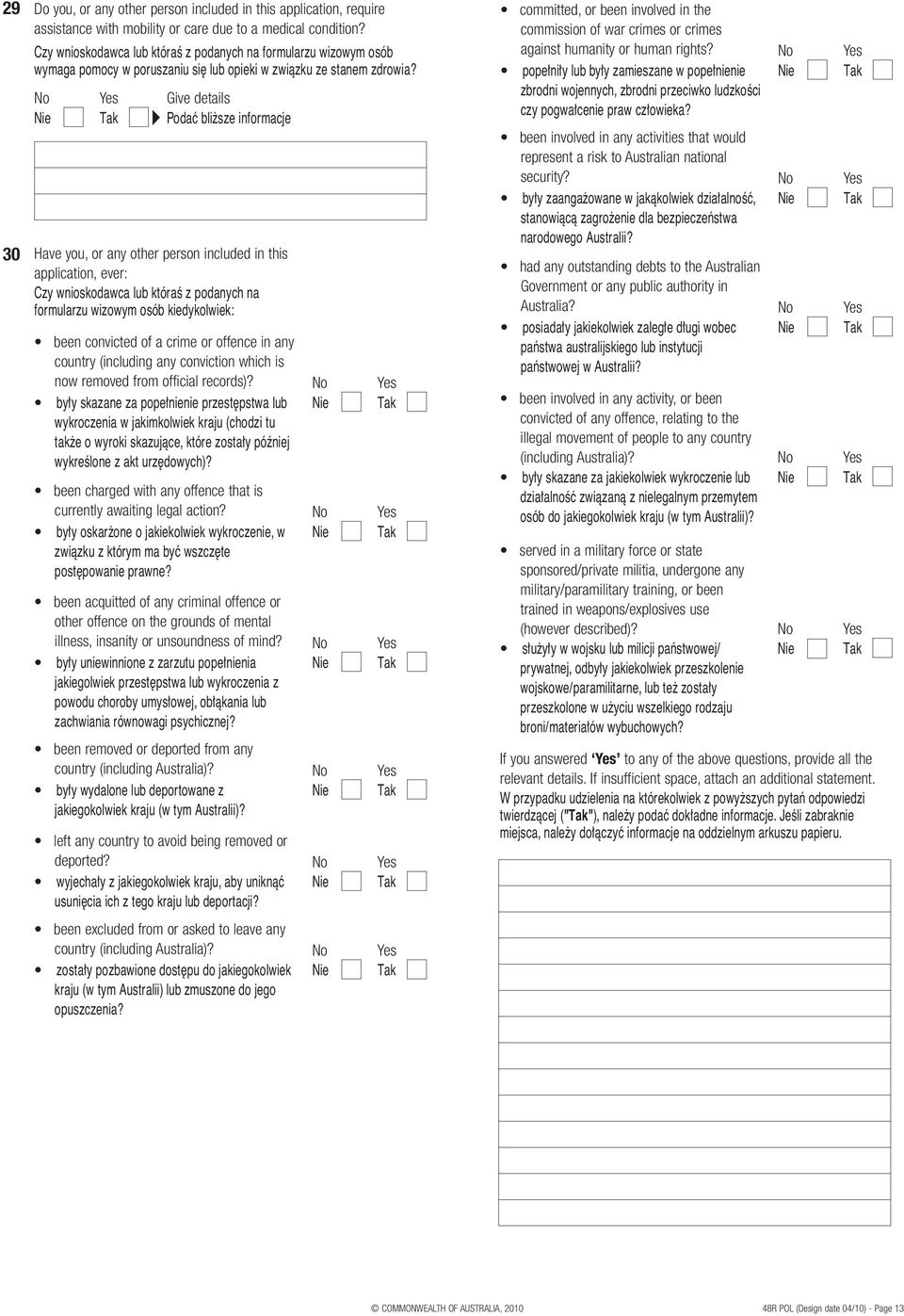 Give details Podaç bli sze informacje Have you, or any other person included in this application, ever: Czy wnioskodawca lub któraê z podanych na formularzu wizowym osób kiedykolwiek: been convicted