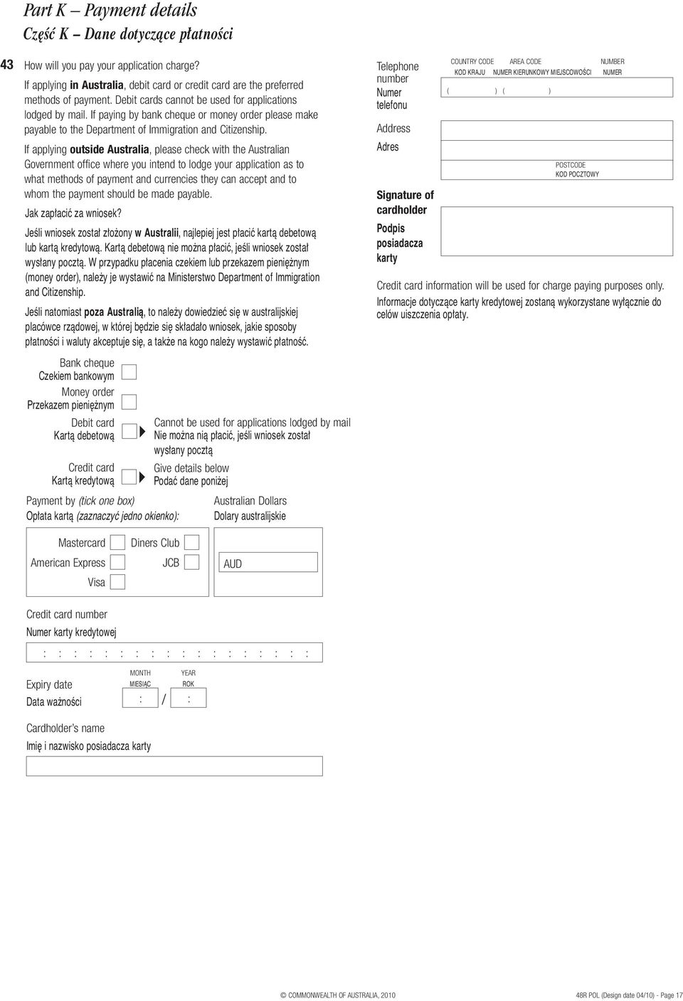 If applying outside Australia, please check with the Australian Government office where you intend to lodge your application as to what methods of payment and currencies they can accept and to whom