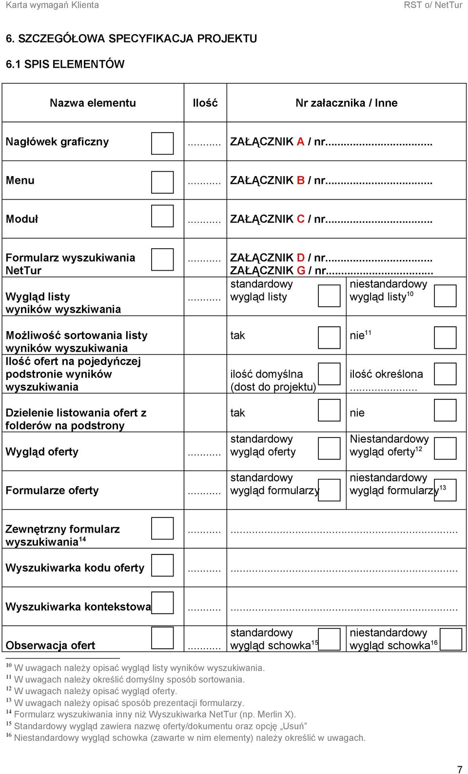 .. ZAŁĄCZNIK G / nr... standardowy niestandardowy... wygląd listy wygląd listy 10 tak nie 11 ilość domyślna (dost do projektu) ilość określona.