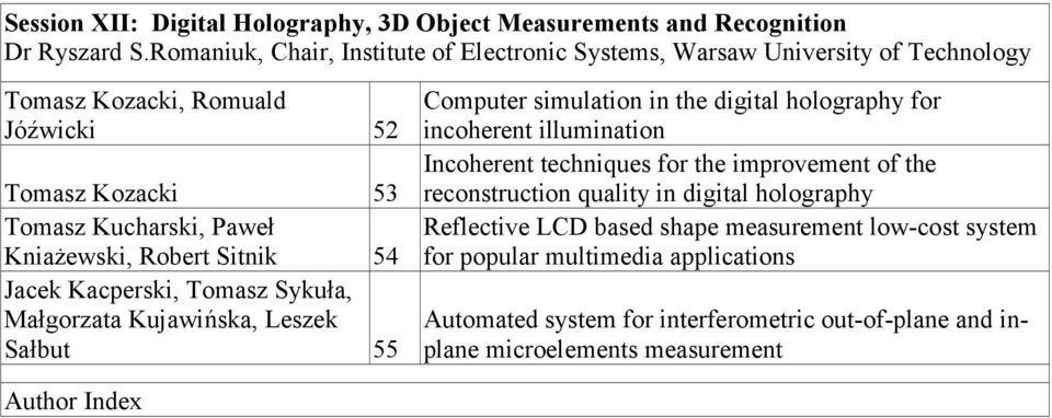 Robert Sitnik 54 Jacek Kacperski, Tomasz Sykuła, Małgorzata Kujawińska, Leszek Sałbut 55 Computer simulation in the digital holography for incoherent illumination Incoherent