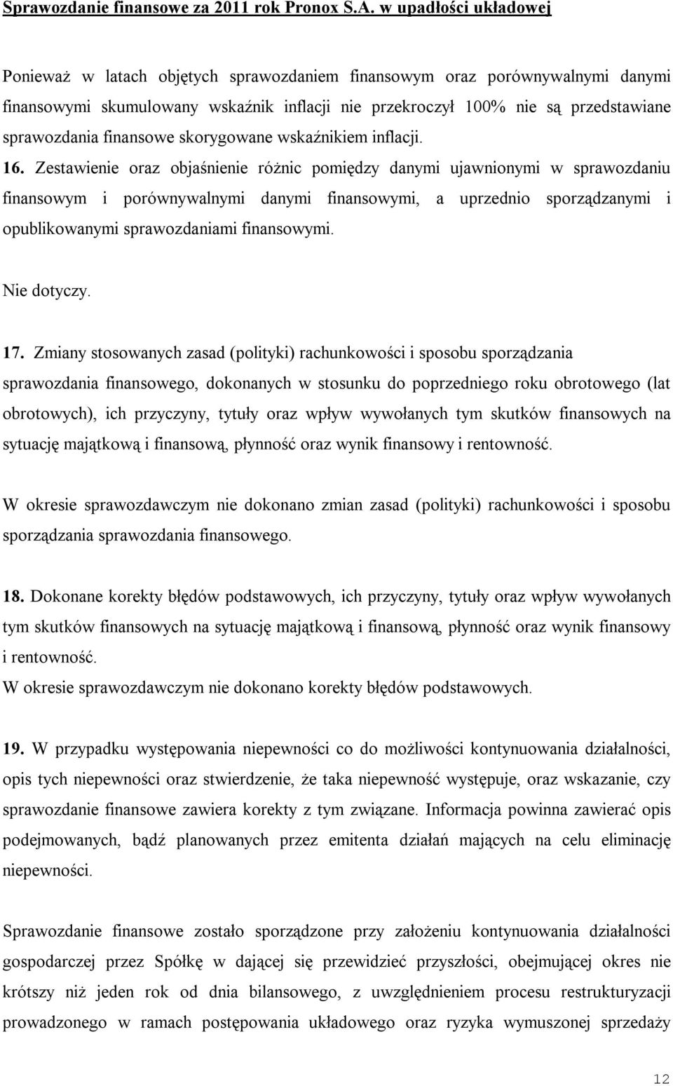 Zestawienie oraz objaśnienie różnic pomiędzy danymi ujawnionymi w sprawozdaniu finansowym i porównywalnymi danymi finansowymi, a uprzednio sporządzanymi i opublikowanymi sprawozdaniami finansowymi.