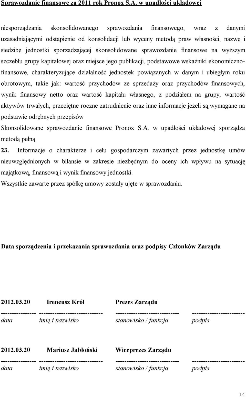 w danym i ubiegłym roku obrotowym, takie jak: wartość przychodów ze sprzedaży oraz przychodów finansowych, wynik finansowy netto oraz wartość kapitału własnego, z podziałem na grupy, wartość aktywów