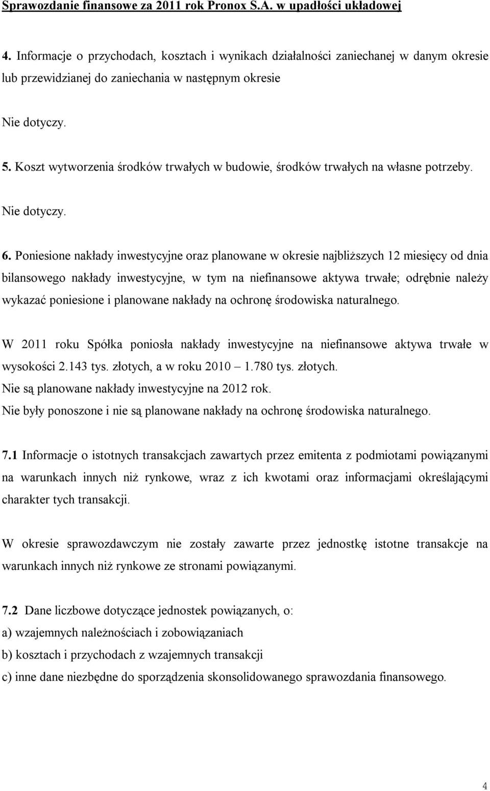 Poniesione nakłady inwestycyjne oraz planowane w okresie najbliższych 12 miesięcy od dnia bilansowego nakłady inwestycyjne, w tym na niefinansowe aktywa trwałe; odrębnie należy wykazać poniesione i