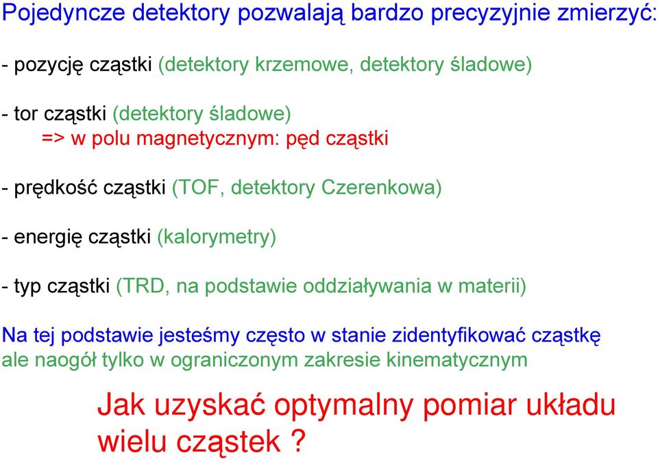 detektory Czerenkowa) - energię cząstki (kalorymetry) - typ cząstki (TRD, na podstawie oddziaływania w