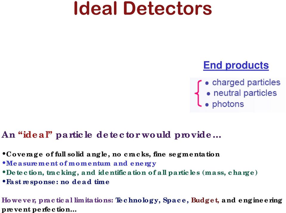 tracking, and identification of all particles (mass, charge) Fast response: no dead time