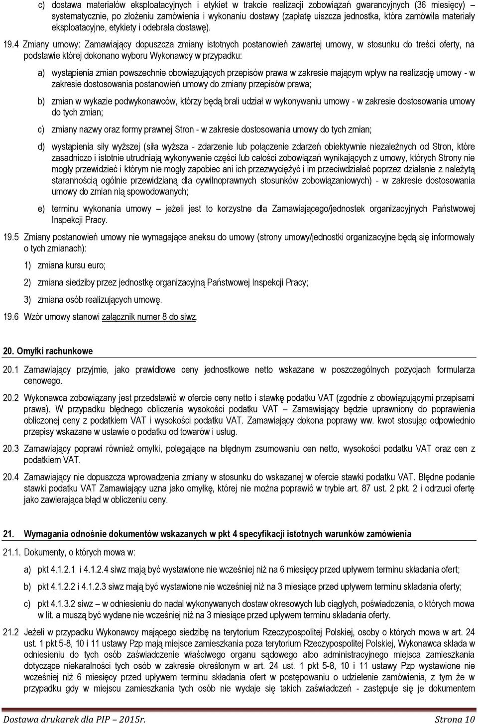 4 Zmiany umowy: Zamawiający dopuszcza zmiany istotnych postanowień zawartej umowy, w stosunku do treści oferty, na podstawie której dokonano wyboru Wykonawcy w przypadku: a) wystąpienia zmian