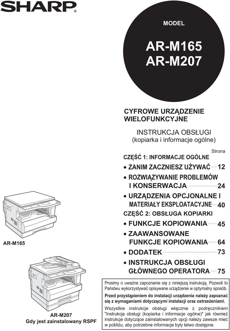 .. DODATEK 7 INSTRUKCJA OBSŁUGI... GŁÓWNEGO OPERATORA 75 Prosimy o uważne zapoznanie się z niniejszą instrukcją. Pozwoli to Państwu wykorzystywać opisywane urządzenie w optymalny sposób.