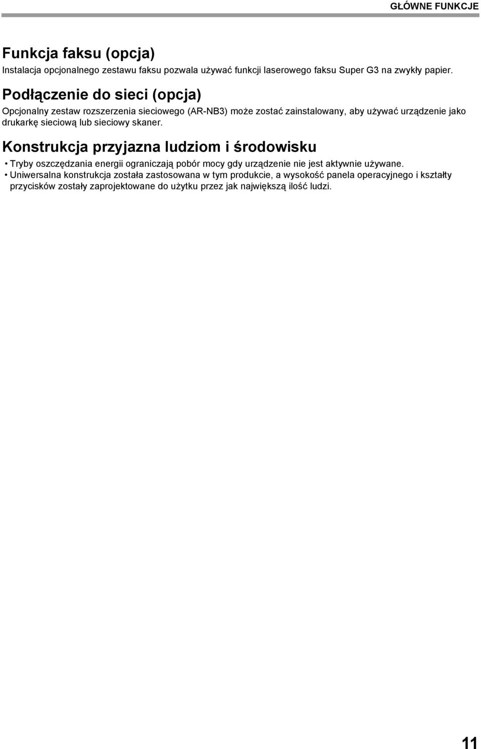 sieciowy skaner. Konstrukcja przyjazna ludziom i środowisku Tryby oszczędzania energii ograniczają pobór mocy gdy urządzenie nie jest aktywnie używane.