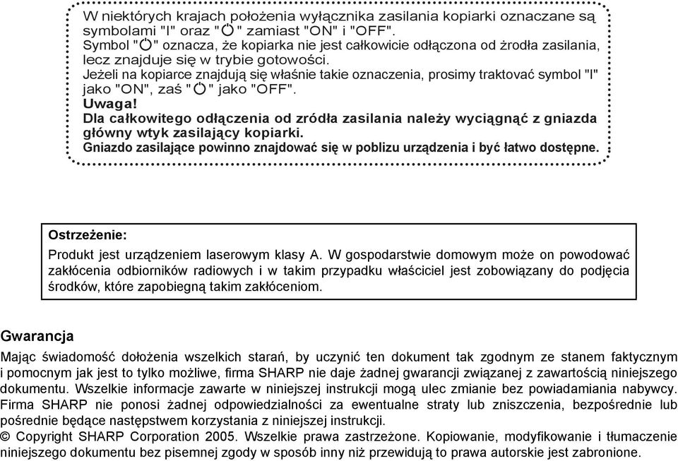 Jeżeli na kopiarce znajdują się właśnie takie oznaczenia, prosimy traktovać symbol "I" jako "ON", zaś " " jako "OFF". Uwaga!