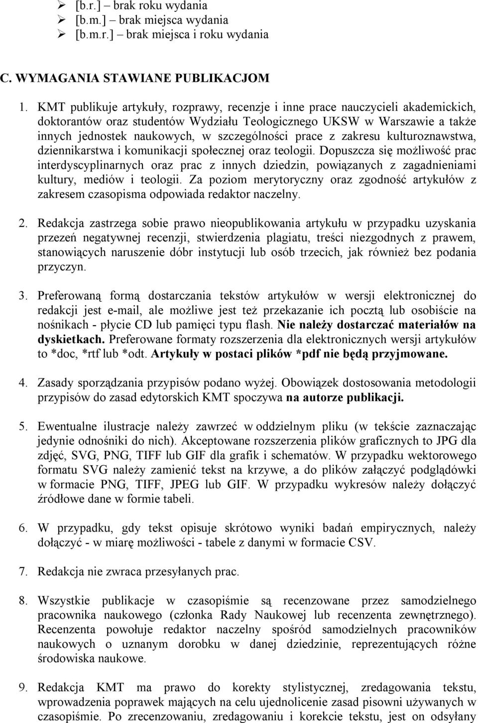 szczególności prace z zakresu kulturoznawstwa, dziennikarstwa i komunikacji społecznej oraz teologii.