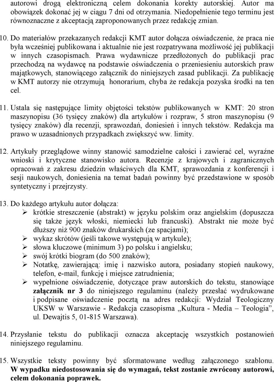 Do materiałów przekazanych redakcji KMT autor dołącza oświadczenie, że praca nie była wcześniej publikowana i aktualnie nie jest rozpatrywana możliwość jej publikacji w innych czasopismach.