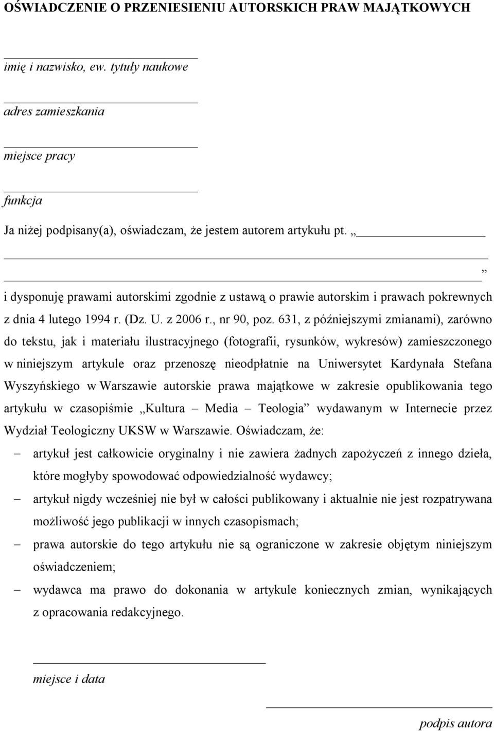 631, z późniejszymi zmianami), zarówno do tekstu, jak i materiału ilustracyjnego (fotografii, rysunków, wykresów) zamieszczonego w niniejszym artykule oraz przenoszę nieodpłatnie na Uniwersytet