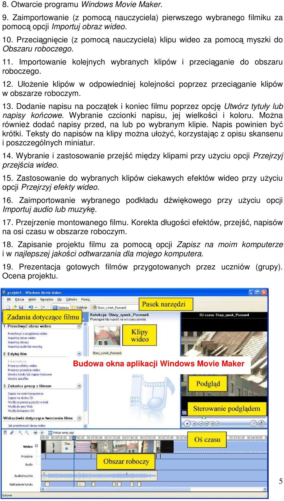 UłoŜenie klipów w odpowiedniej kolejności poprzez przeciąganie klipów w obszarze roboczym. 13. Dodanie napisu na początek i koniec filmu poprzez opcję Utwórz tytuły lub napisy końcowe.