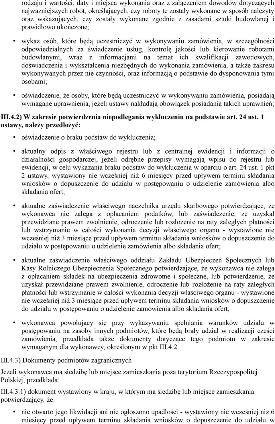 kontrolę jakości lub kierowanie robotami budowlanymi, wraz z informacjami na temat ich kwalifikacji zawodowych, doświadczenia i wykształcenia niezbędnych do wykonania zamówienia, a także zakresu