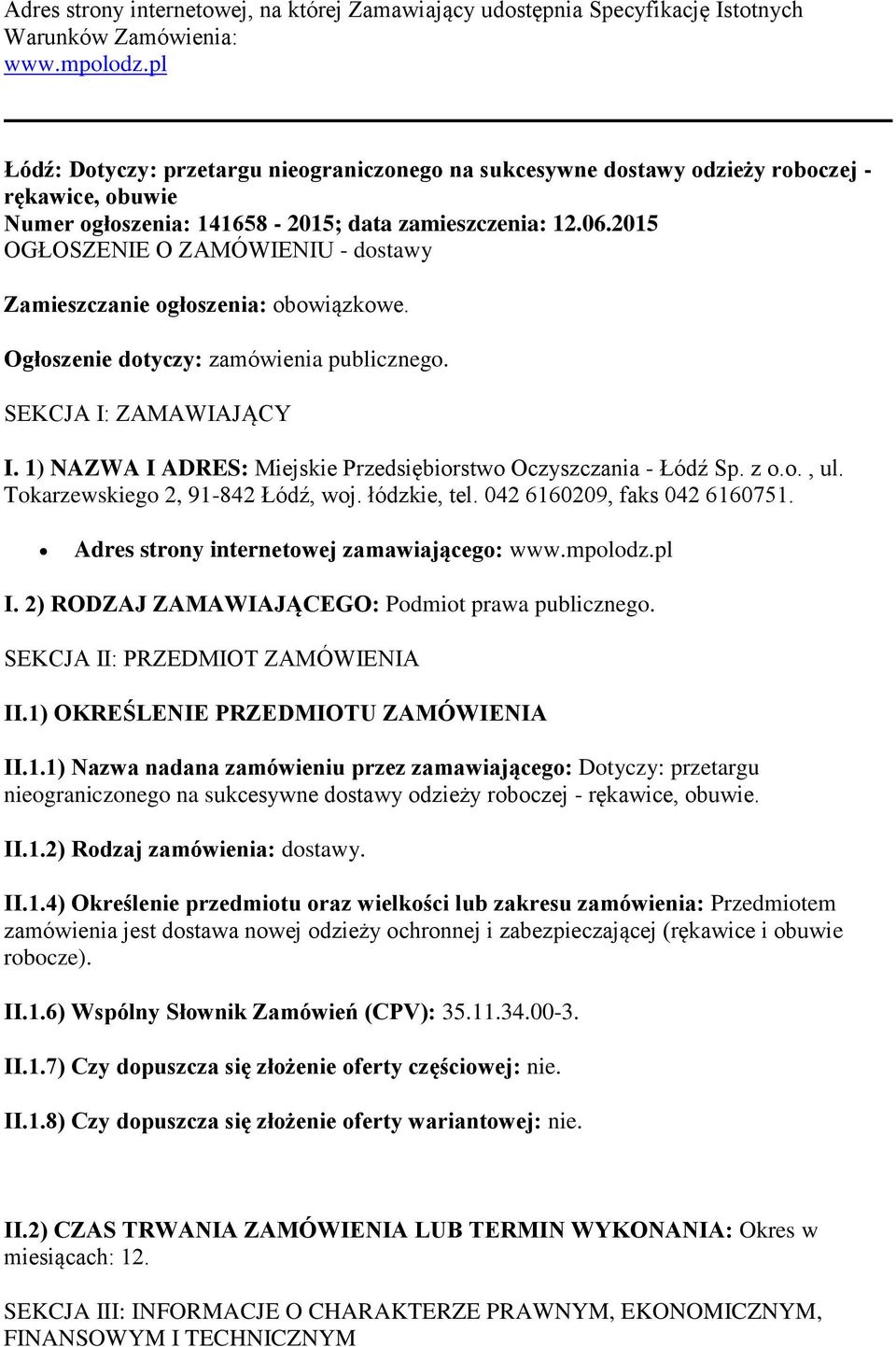 2015 OGŁOSZENIE O ZAMÓWIENIU - dostawy Zamieszczanie ogłoszenia: obowiązkowe. Ogłoszenie dotyczy: zamówienia publicznego. SEKCJA I: ZAMAWIAJĄCY I.