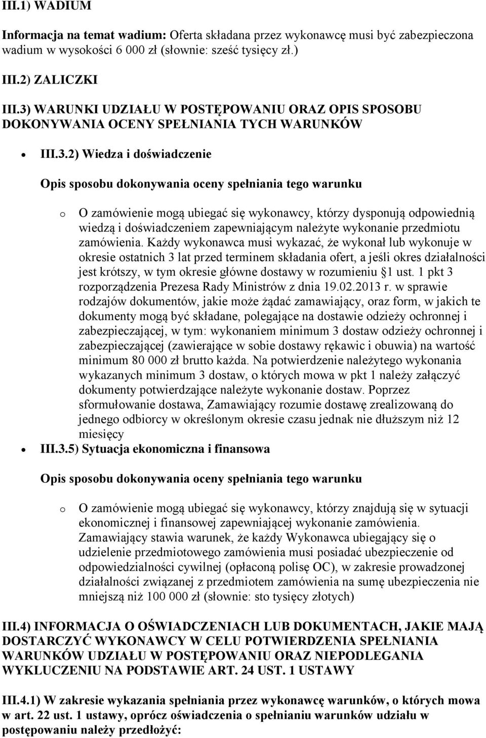 mogą ubiegać się wykonawcy, którzy dysponują odpowiednią wiedzą i doświadczeniem zapewniającym należyte wykonanie przedmiotu zamówienia.