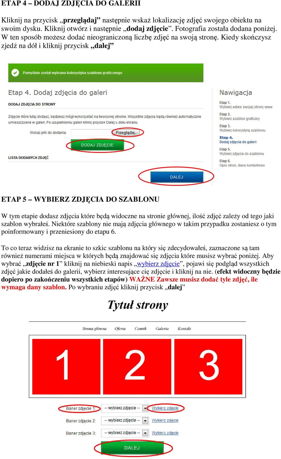 Kiedy skończysz zjedź na dół i kliknij przycisk dalej ETAP 5 WYBIERZ ZDJĘCIA DO SZABLONU W tym etapie dodasz zdjęcia które będą widoczne na stronie głównej, ilość zdjęć zależy od tego jaki szablon