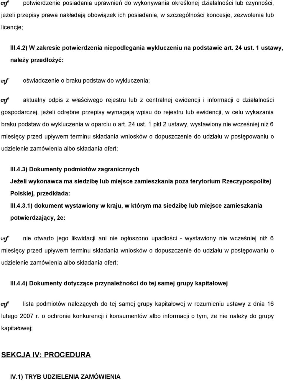 1 ustawy, należy przedłożyć: oświadczenie o braku podstaw do wykluczenia; aktualny odpis z właściwego rejestru lub z centralnej ewidencji i informacji o działalności gospodarczej, jeżeli odrębne