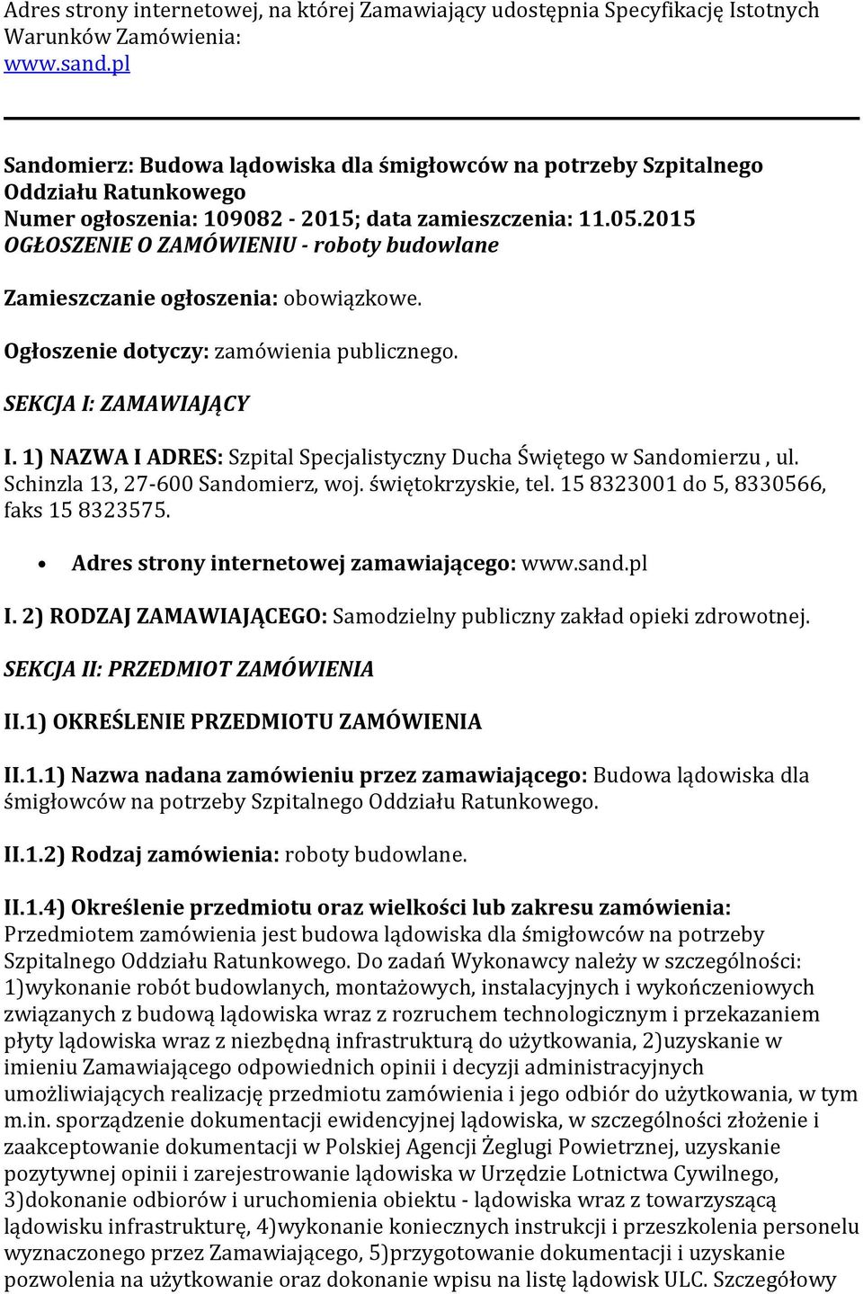 2015 OGŁOSZENIE O ZAMÓWIENIU - roboty budowlane Zamieszczanie ogłoszenia: obowiązkowe. Ogłoszenie dotyczy: zamówienia publicznego. SEKCJA I: ZAMAWIAJĄCY I.