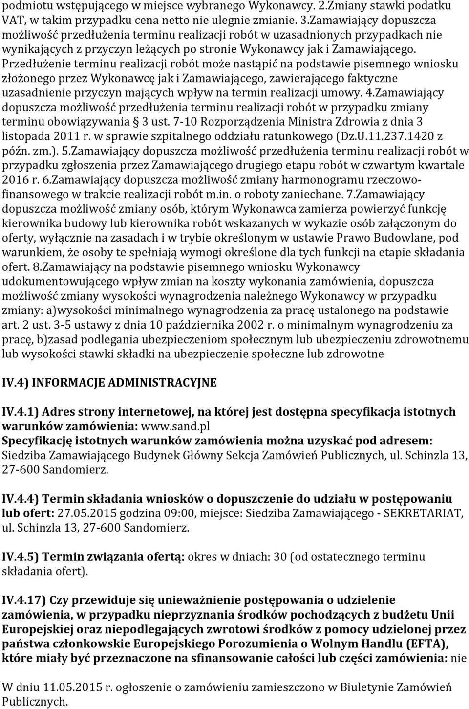 Przedłużenie terminu realizacji robót może nastąpić na podstawie pisemnego wniosku złożonego przez Wykonawcę jak i Zamawiającego, zawierającego faktyczne uzasadnienie przyczyn mających wpływ na