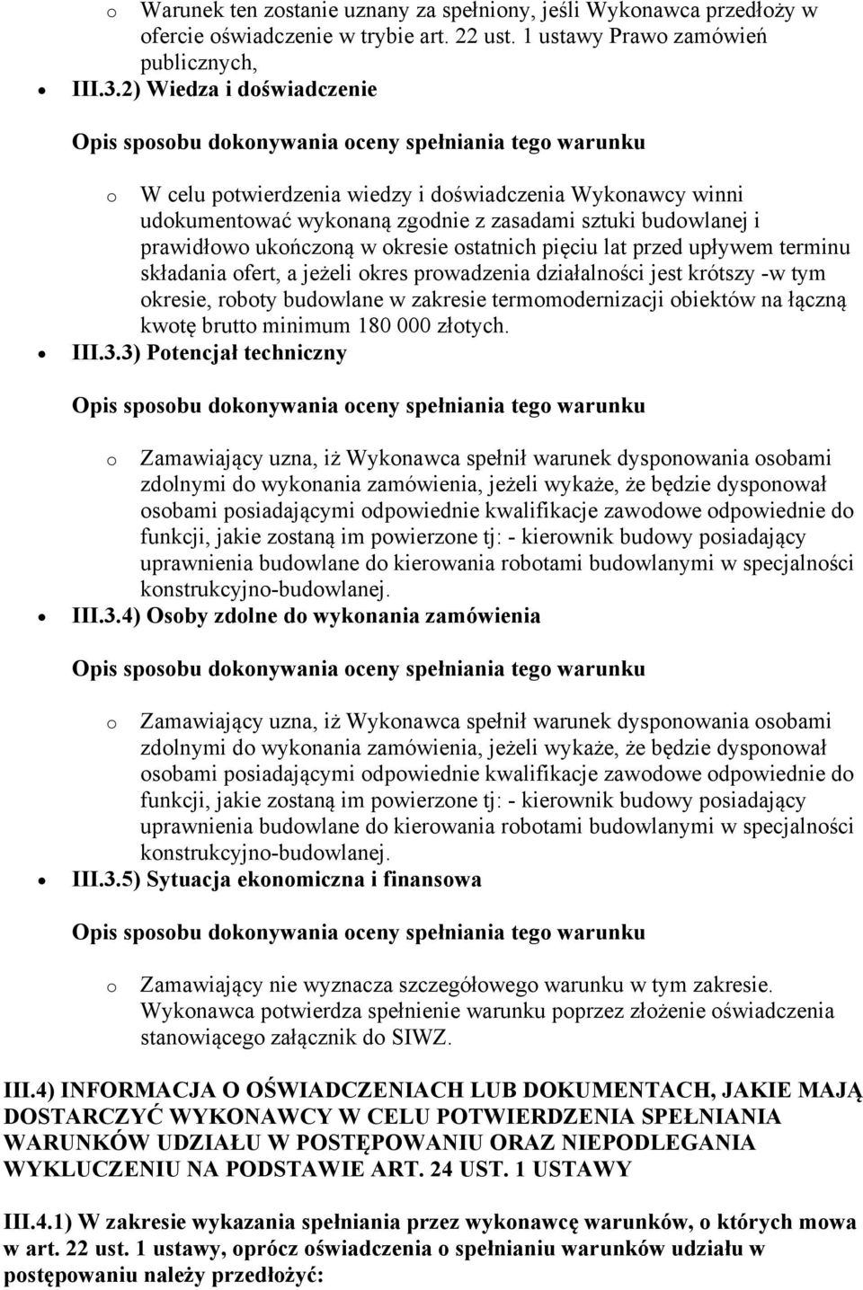 lat przed upływem terminu składania ofert, a jeżeli okres prowadzenia działalności jest krótszy -w tym okresie, roboty budowlane w zakresie termomodernizacji obiektów na łączną kwotę brutto minimum