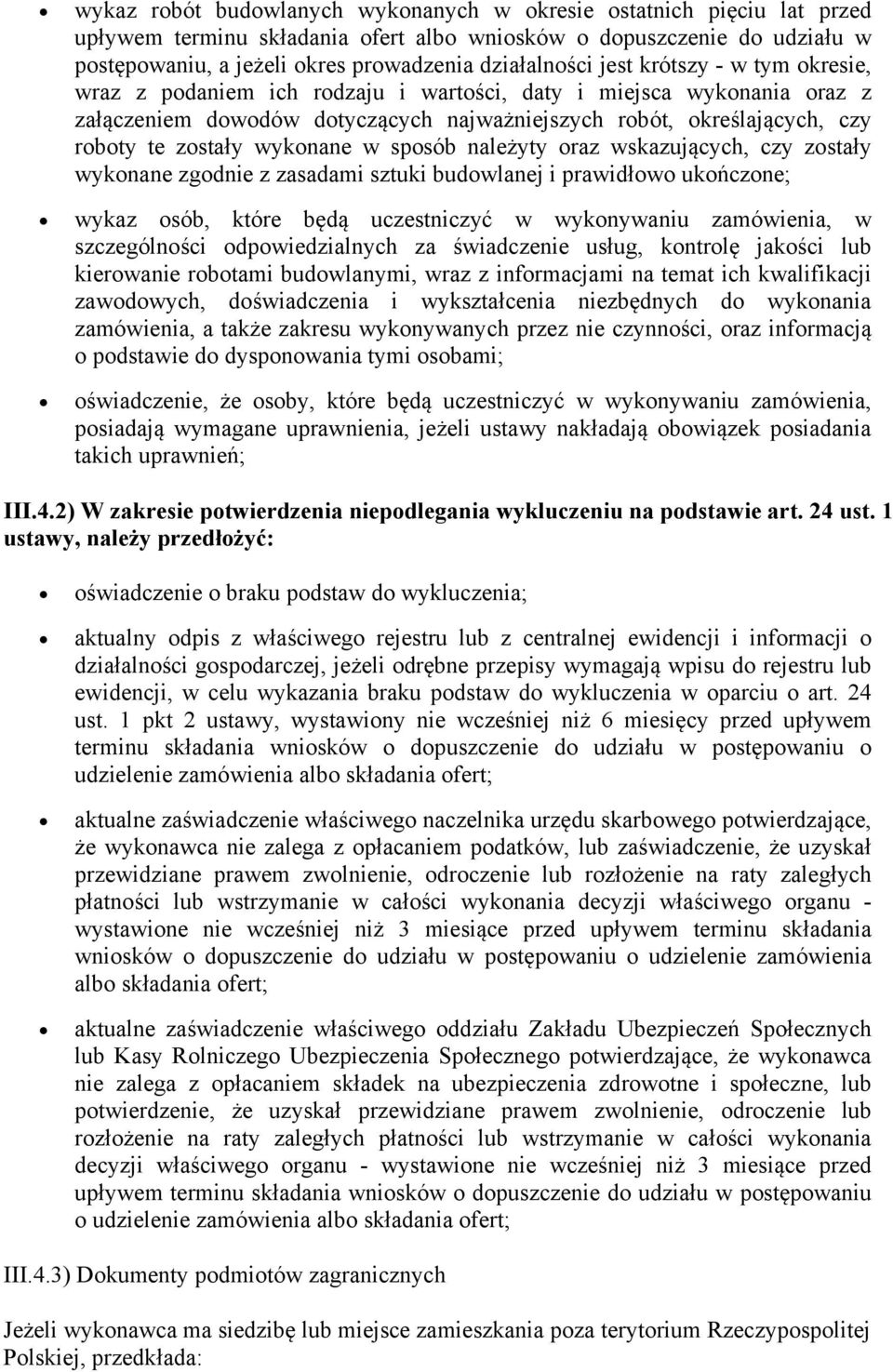 wykonane w sposób należyty oraz wskazujących, czy zostały wykonane zgodnie z zasadami sztuki budowlanej i prawidłowo ukończone; wykaz osób, które będą uczestniczyć w wykonywaniu zamówienia, w