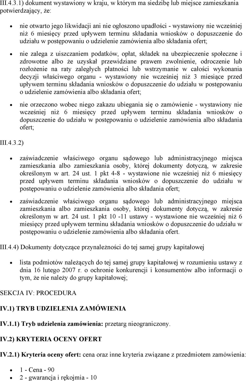 przed upływem terminu składania wniosków o dopuszczenie do udziału w postępowaniu o udzielenie zamówienia albo składania ofert; nie zalega z uiszczaniem podatków, opłat, składek na ubezpieczenie