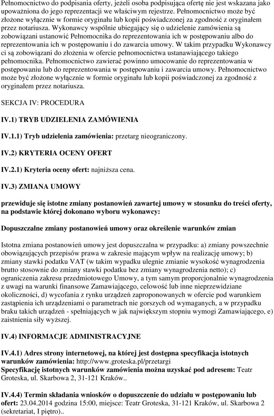 Wykonawcy wspólnie ubiegający się o udzielenie zamówienia są zobowiązani ustanowić Pełnomocnika do reprezentowania ich w postępowaniu albo do reprezentowania ich w postępowaniu i do zawarcia umowy.