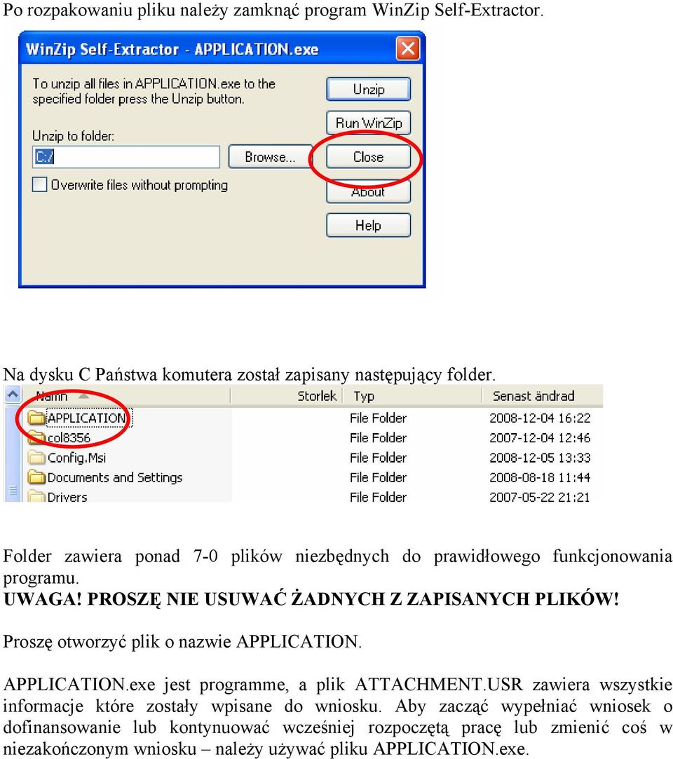 Proszę otworzyć plik o nazwie APPLICATION. APPLICATION.exe jest programme, a plik ATTACHMENT.