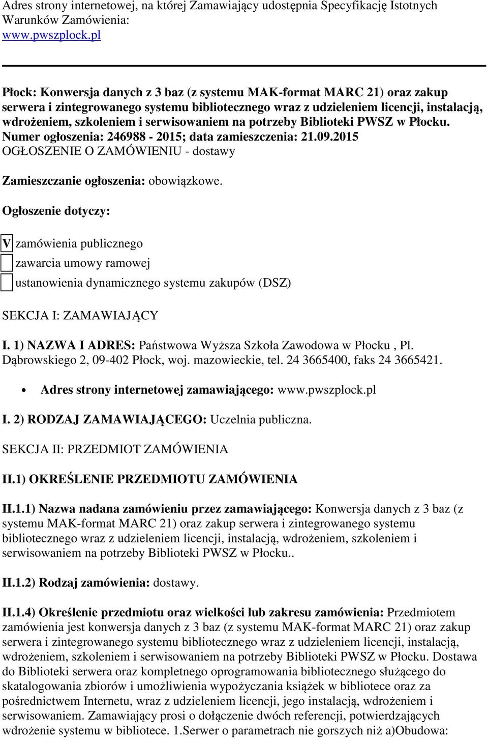 serwisowaniem na potrzeby Biblioteki PWSZ w Płocku. Numer ogłoszenia: 246988-2015; data zamieszczenia: 21.09.2015 OGŁOSZENIE O ZAMÓWIENIU - dostawy Zamieszczanie ogłoszenia: obowiązkowe.