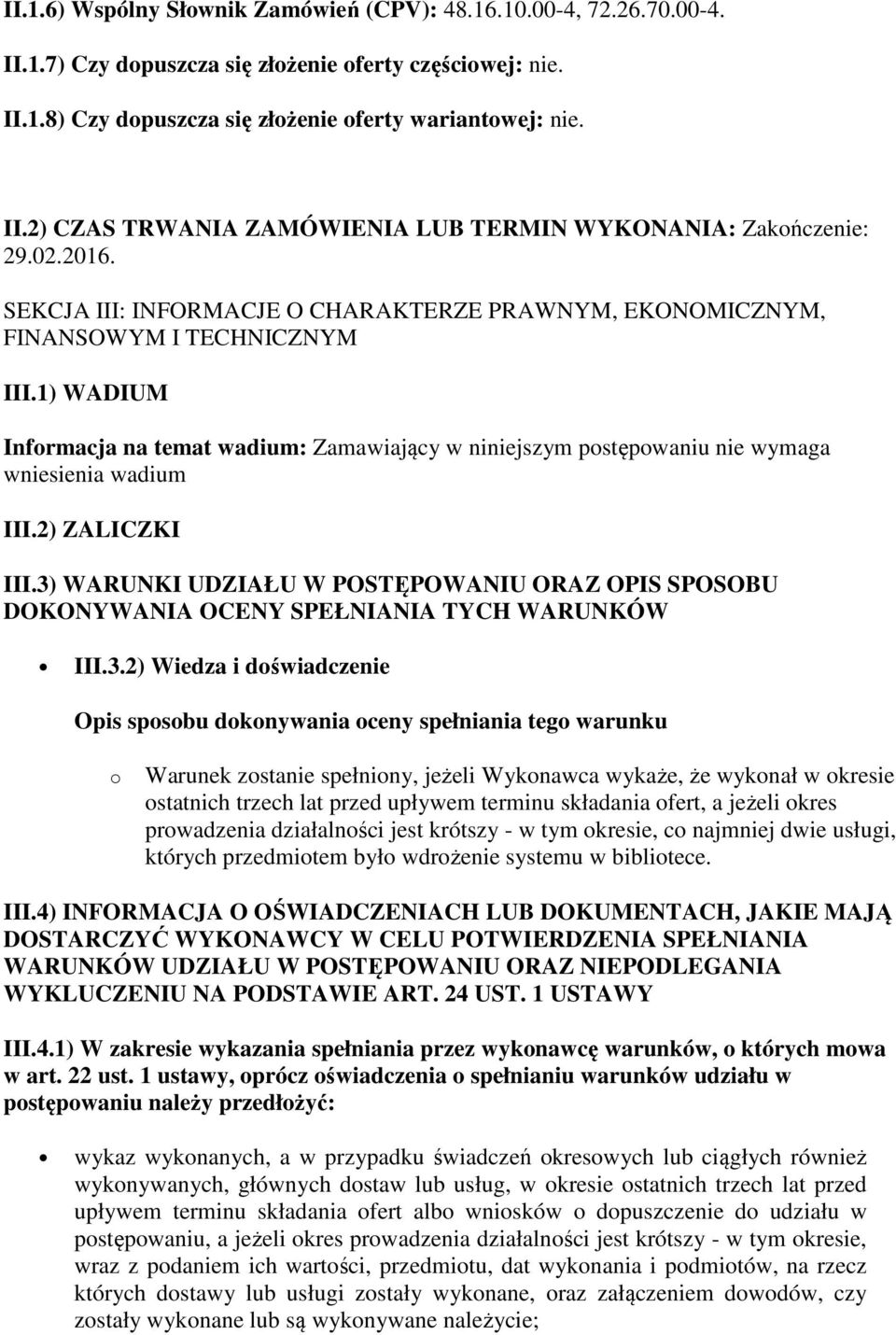 1) WADIUM Informacja na temat wadium: Zamawiający w niniejszym postępowaniu nie wymaga wniesienia wadium III.2) ZALICZKI III.